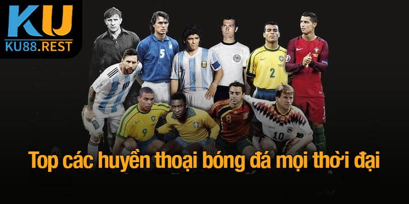 Top các huyền thoại bóng đá mọi thời đại