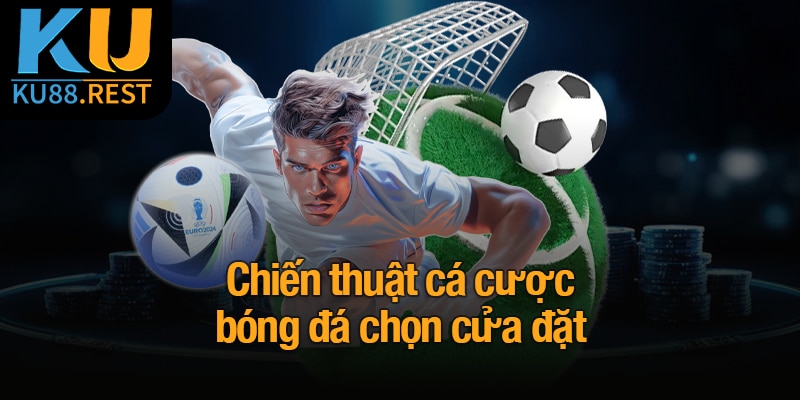 Chiến thuật cá cược bóng đá chọn cửa đặt