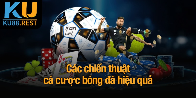 Các chiến thuật cá cược bóng đá hiệu quả