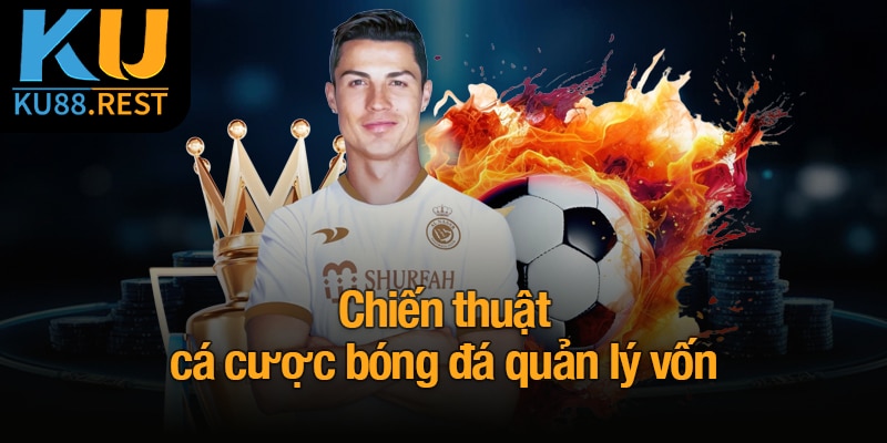 Chiến thuật cá cược bóng đá quản lý vốn