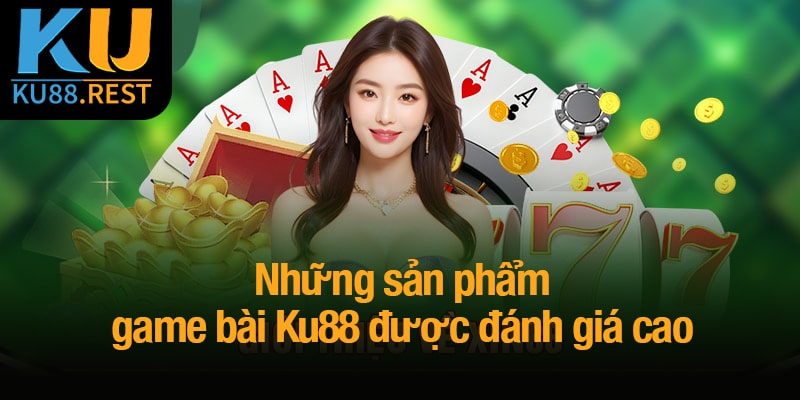 Game bài Ku88 - Nơi những giây phút giải trí trở thành chiến thắng 2 Những sản phẩm game bài Ku88 được đánh giá cao