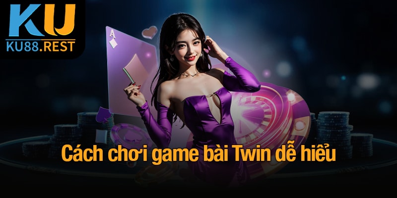 Cách chơi game bài Twin dễ hiểu