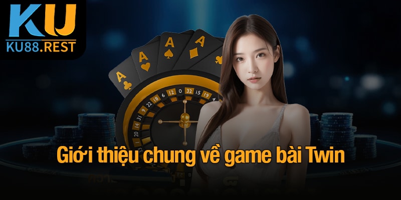 Giới thiệu chung về game bài Twin