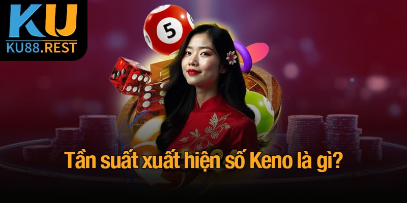Keno là gì? Trò chơi xổ số với nhiều cơ hội trúng lớn 4 Tần suất xuất hiện số Keno là gì?