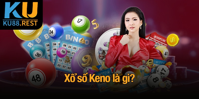 Keno là gì? Trò chơi xổ số với nhiều cơ hội trúng lớn 1 Xổ số Keno là gì?