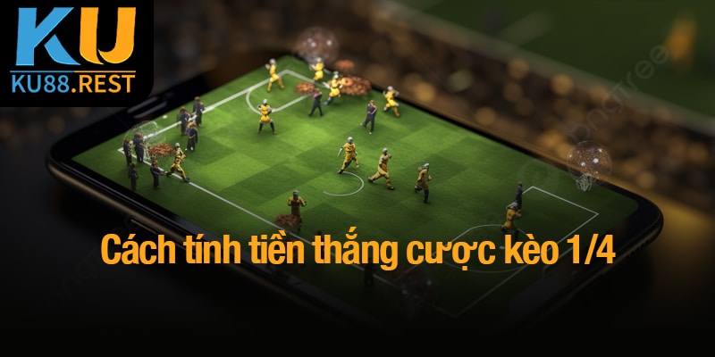Kèo 1/4 - Giải pháp cược tinh tế cho người đam mê bóng đá 3 Cách tính tiền thắng cược kèo 1/4