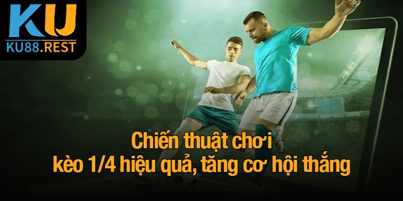 Kèo 1/4 - Giải pháp cược tinh tế cho người đam mê bóng đá 5 Chiến thuật chơi kèo 1/4 hiệu quả, tăng cơ hội thắng