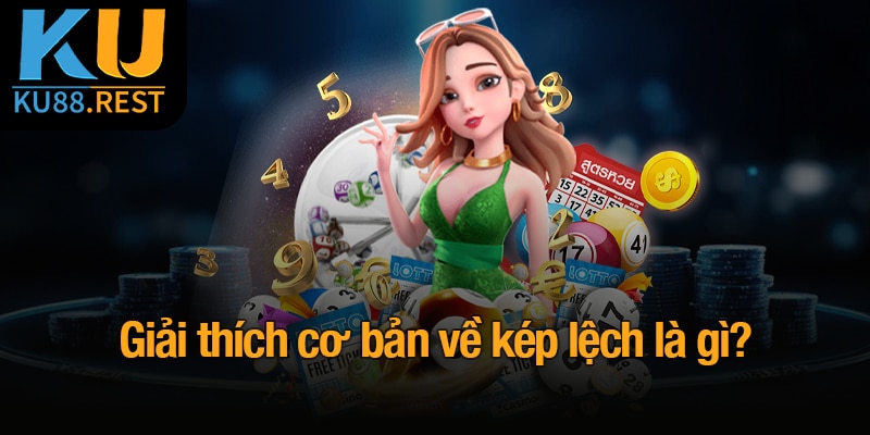 Giải thích cơ bản về kép lệch là gì?