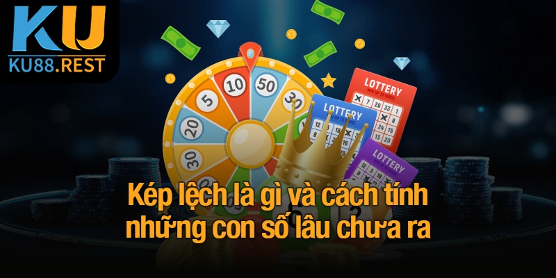 Kép lệch là gì và cách tính những con số lâu chưa ra