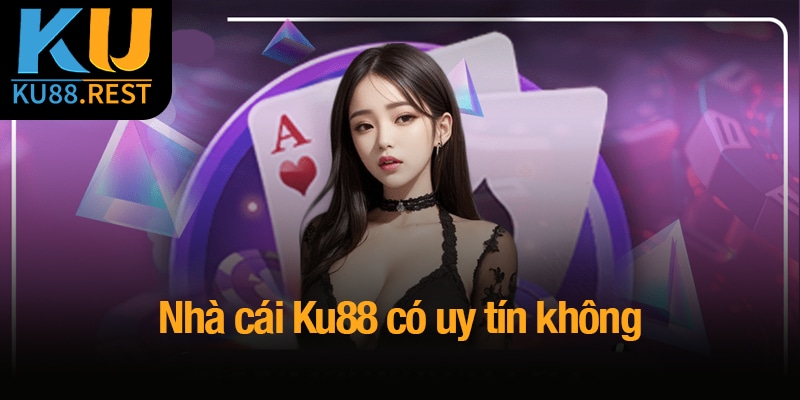 Đánh giá Ku88 có uy tín không