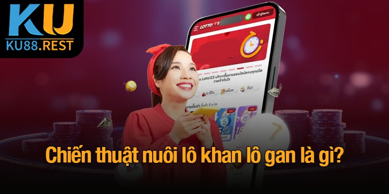 Lô khan lô gan là gì? Bí quyết xác định và dự đoán chính xác 3 Chiến thuật nuôi lô khan lô gan là gì?