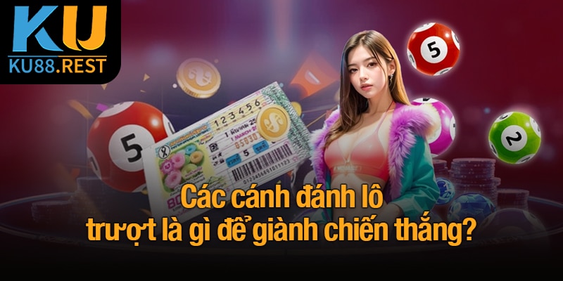 Lô trượt là gì? Bí quyết chơi đúng và thắng lớn cùng Ku88 2 Các cánh đánh lô trượt là gì để giành chiến thắng?