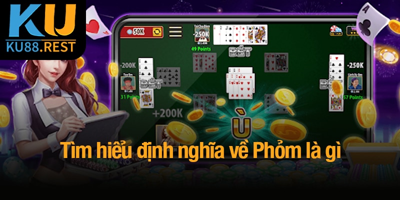 Phỏm là gì? Trò chơi trí tuệ và những kỹ thuật đột phá 1 Tìm hiểu định nghĩa về Phỏm là gì