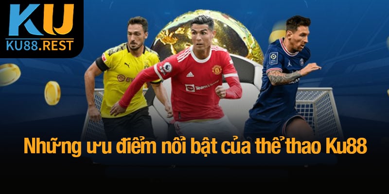 Những ưu điểm nổi bật của thể thao Ku88 