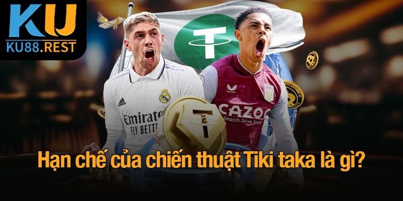 Hạn chế của chiến thuật Tiki taka là gì?