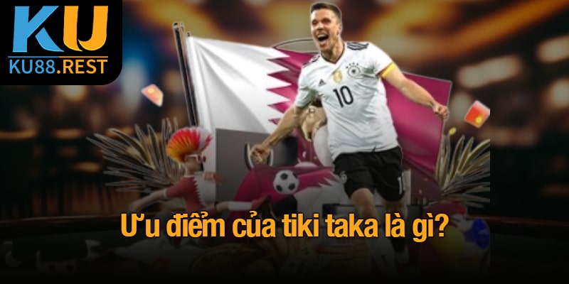 Ưu điểm của tiki taka là gì?