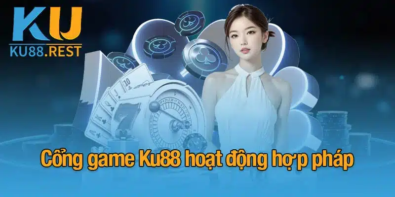 Nhà cái KU88 được cấp phép hoạt động hợp pháp quốc tế