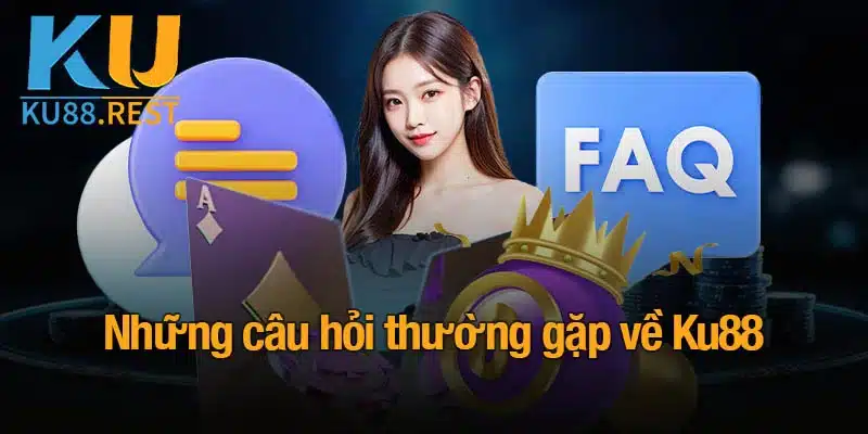 Câu hỏi thường gặp về KU88